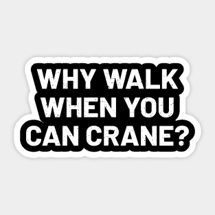 Why walk when you can crane? Sticker